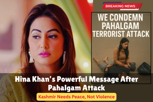 Hina Khan Strongly Condemns Pahalgam Attack: “As a Muslim, I Apologize to My Fellow Indians” Hina Khan reacts to Pahalgam terrorist attack with a strong message for unity and peace; poster highlights "We Condemn Pahalgam Terrorist Attack" and "Kashmir Needs Peace, Not Violence." heena khan on Pahalgam attack, bollywood news, heena khan news, letest bollywood News